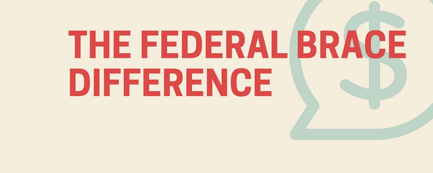 The Federal Brace Difference