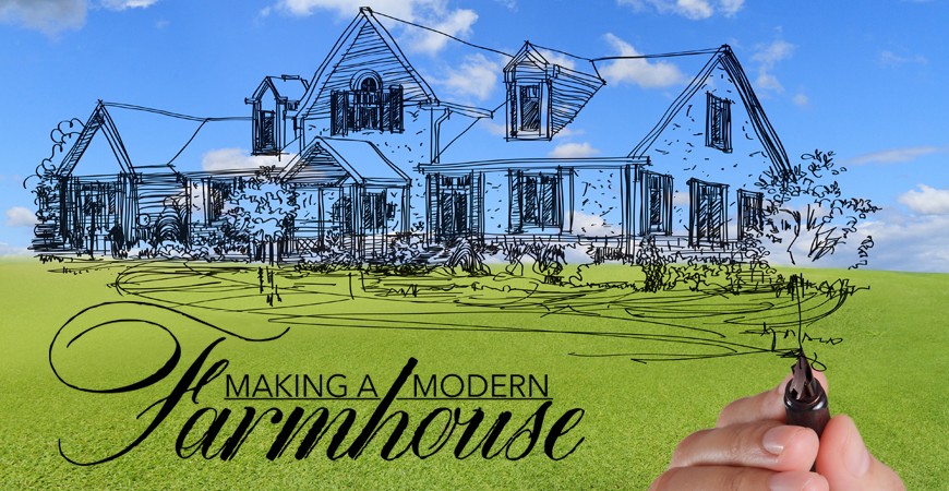 Making a Modern Farmhouse