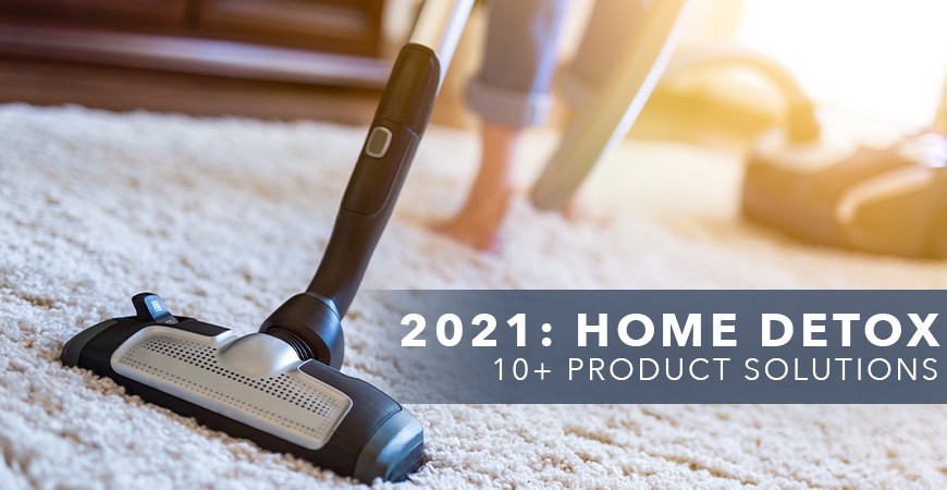 2021 Home Detox: 10+ Product Solutions