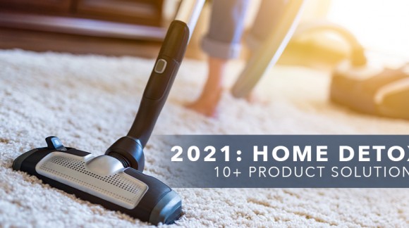 2021 Home Detox: 10+ Product Solutions