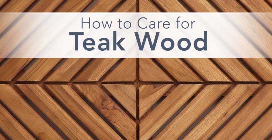 How to care for Teak Wood