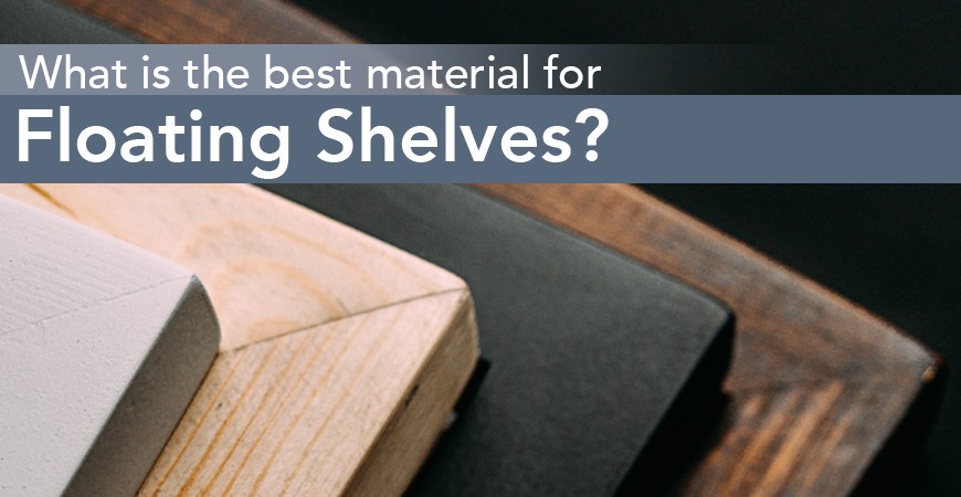 What is the Best Material for Floating Shelves