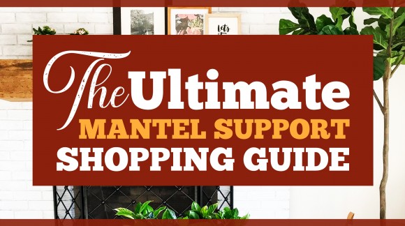 The Ultimate Mantel Support Shopping Guide