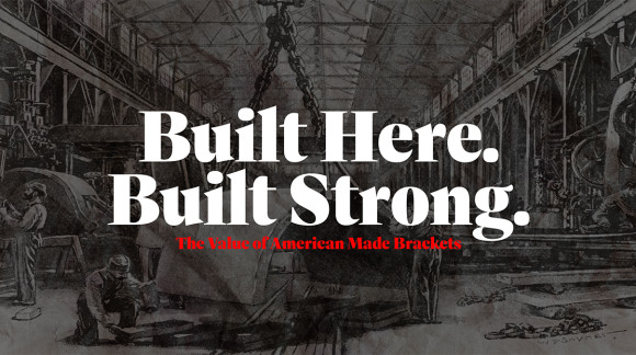 Built Here, Built Strong: The Value of American-Made Brackets
